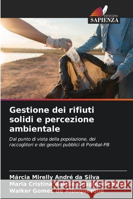 Gestione dei rifiuti solidi e percezione ambientale André da Silva, Márcia Mirelly, Basílio Crispim da Silva, Maria Cristina, Gomes de Albuquerque, Walker 9786202466080 Edizioni Sapienza - książka