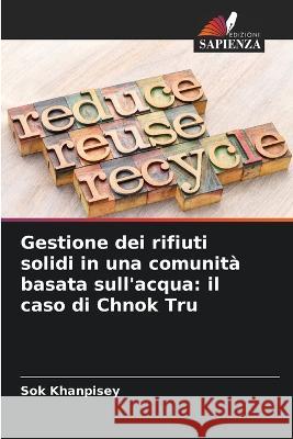 Gestione dei rifiuti solidi in una comunit? basata sull\'acqua: il caso di Chnok Tru Sok Khanpisey 9786205841280 Edizioni Sapienza - książka