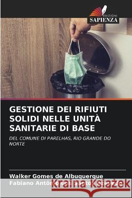 Gestione Dei Rifiuti Solidi Nelle Unita Sanitarie Di Base Walker Gomes de Albuquerque Fabiano Antonio Dos Santos Azevedo  9786206107774 Edizioni Sapienza - książka