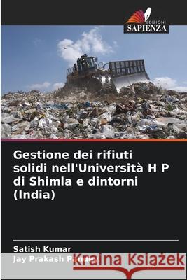 Gestione dei rifiuti solidi nell'Università H P di Shimla e dintorni (India) Kumar, Satish, Pandey, Jay Prakash 9786208679606 Edizioni Sapienza - książka