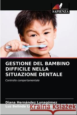 Gestione del Bambino Difficile Nella Situazione Dentale Hern Luz Belinda L 9786203301502 Edizioni Sapienza - książka