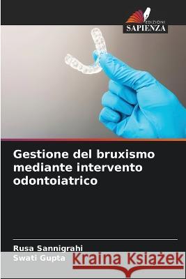 Gestione del bruxismo mediante intervento odontoiatrico Rusa Sannigrahi Swati Gupta  9786206246633 Edizioni Sapienza - książka