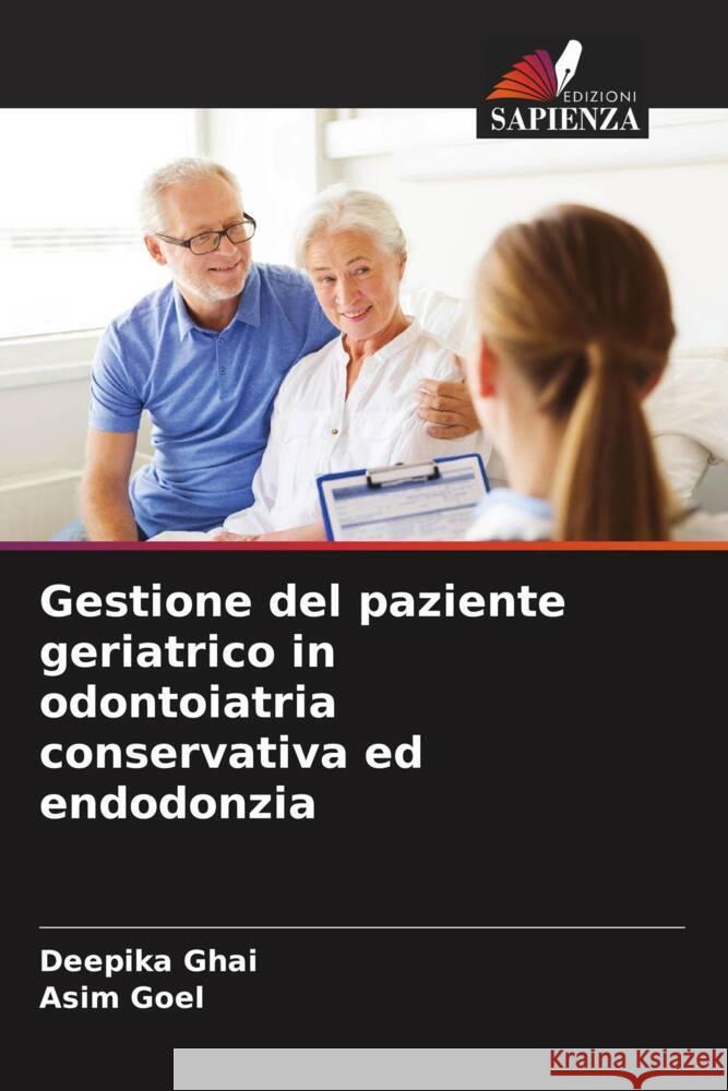 Gestione del paziente geriatrico in odontoiatria conservativa ed endodonzia Ghai, Deepika, Goel, Asim 9786205443408 Edizioni Sapienza - książka