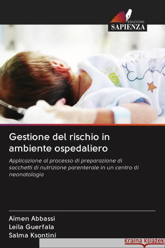 Gestione del rischio in ambiente ospedaliero Abbassi, Aïmen, Guerfala, Leila, Ksontini, Salma 9786203053692 Edizioni Sapienza - książka