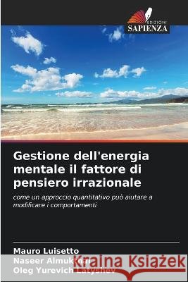 Gestione dell\'energia mentale il fattore di pensiero irrazionale Mauro Luisetto Naseer Almukthar Oleg Yurevich Latyshev 9786205692967 Edizioni Sapienza - książka