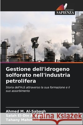 Gestione dell'idrogeno solforato nell'industria petrolifera Al-Sabagh, Ahmed M., A. Khalil, Salah El-Din, Mahmoud, Tahany 9786209979255 Edizioni Sapienza - książka