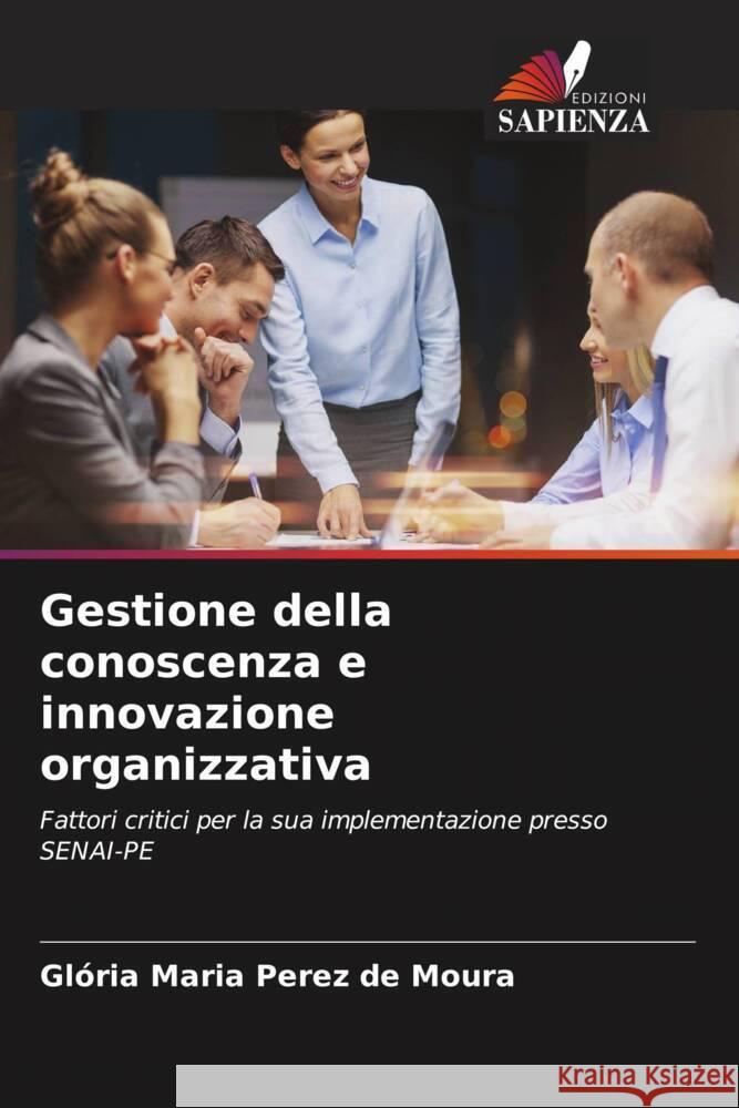 Gestione della conoscenza e innovazione organizzativa Perez de Moura, Glória Maria 9786206554219 Edizioni Sapienza - książka