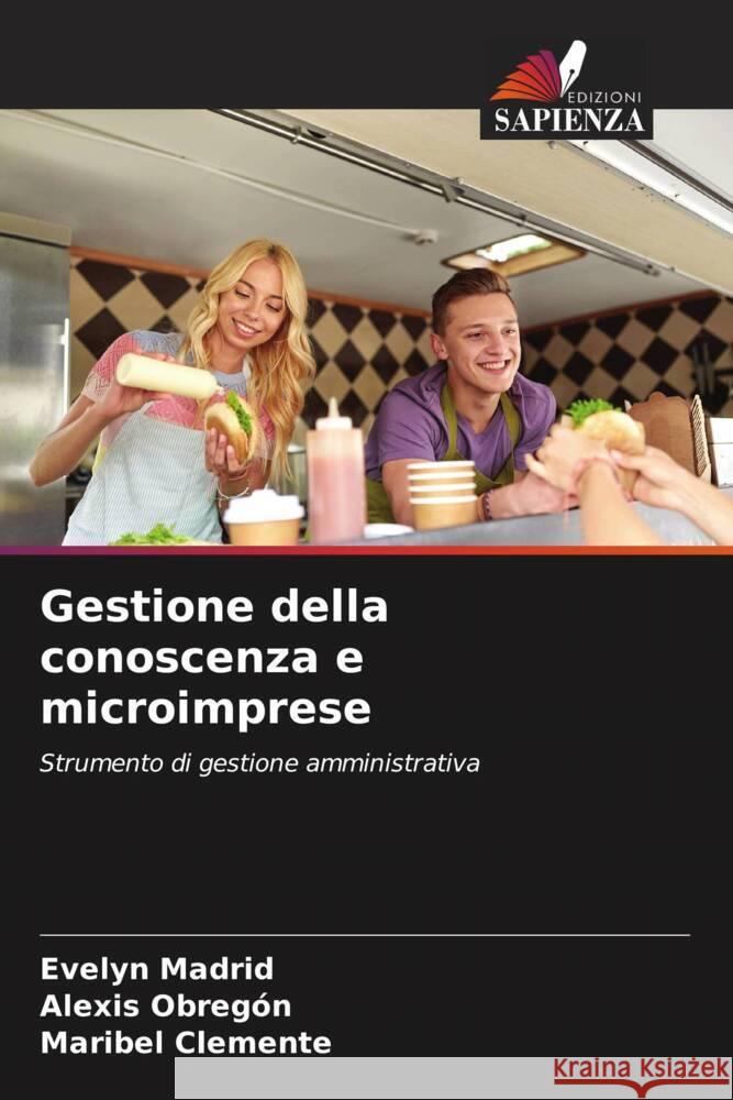 Gestione della conoscenza e microimprese Madrid, Evelyn, Obregón, Alexis, Clemente, Maribel 9786204357447 Edizioni Sapienza - książka