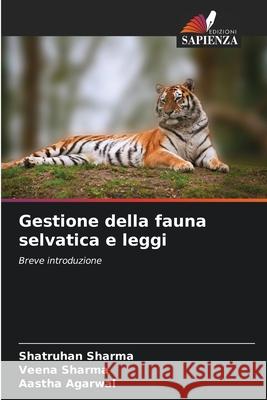 Gestione della fauna selvatica e leggi Shatruhan Sharma Veena Sharma Aastha Agarwal 9786207523344 Edizioni Sapienza - książka