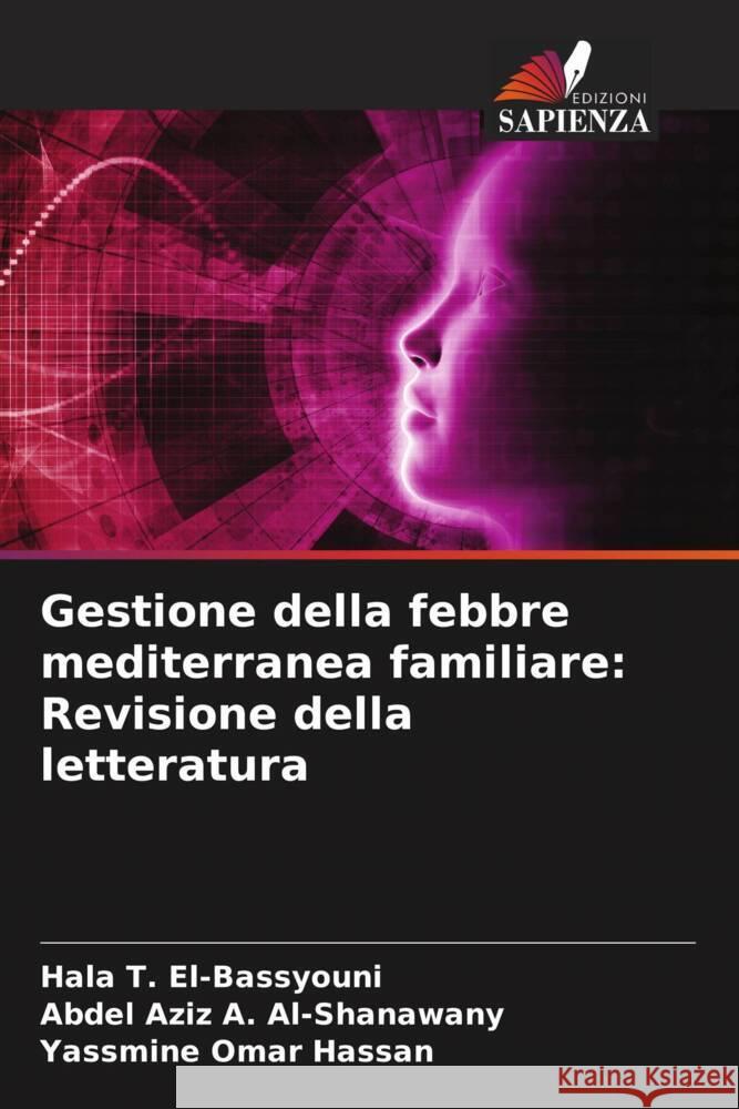 Gestione della febbre mediterranea familiare: Revisione della letteratura T. El-Bassyouni, Hala, A. Al-Shanawany, Abdel Aziz, Omar Hassan, Yassmine 9786205033562 Edizioni Sapienza - książka