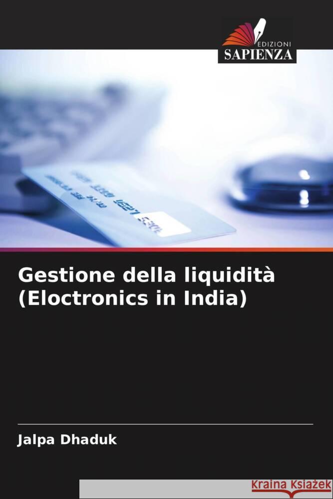 Gestione della liquidit? (Eloctronics in India) Jalpa Dhaduk 9786207278428 Edizioni Sapienza - książka