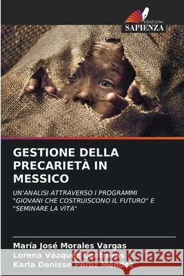GESTIONE DELLA PRECARIETÀ IN MESSICO Morales Vargas, María José, Vázquez Contreras, Lorena, Pérez Méndez, Karla Denisse 9786209314803 Edizioni Sapienza - książka