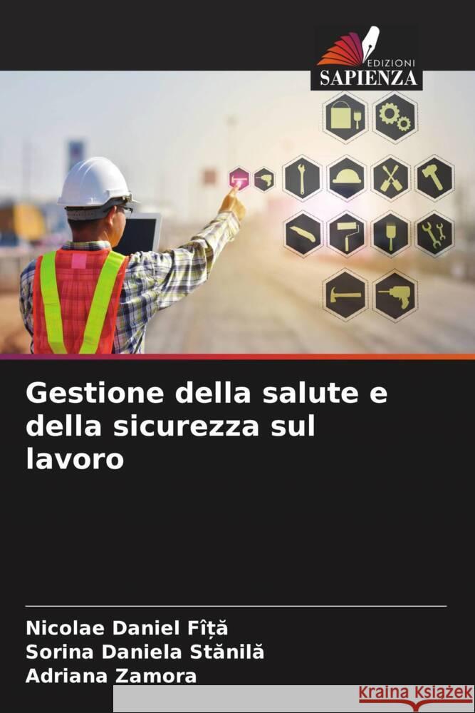 Gestione della salute e della sicurezza sul lavoro FÎ_A, Nicolae Daniel, Stanila, Sorina Daniela, Zamora, Adriana 9786206309499 Edizioni Sapienza - książka