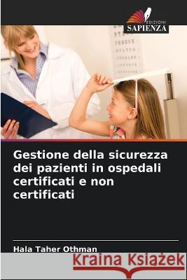 Gestione della sicurezza dei pazienti in ospedali certificati e non certificati Hala Taher Othman   9786206087557 Edizioni Sapienza - książka