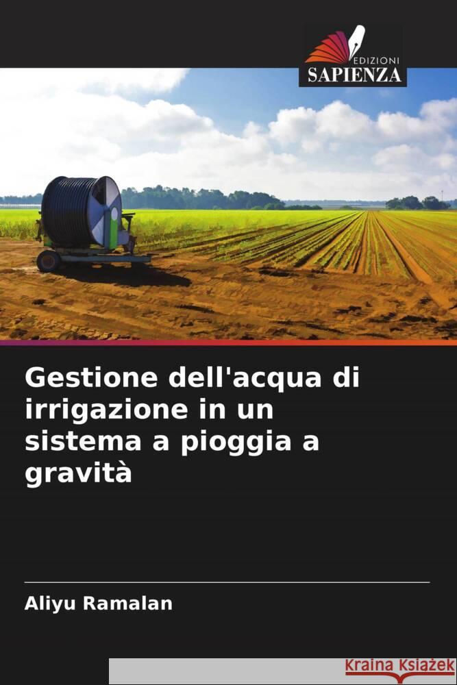 Gestione dell'acqua di irrigazione in un sistema a pioggia a gravità Ramalan, Aliyu 9786205153222 Edizioni Sapienza - książka