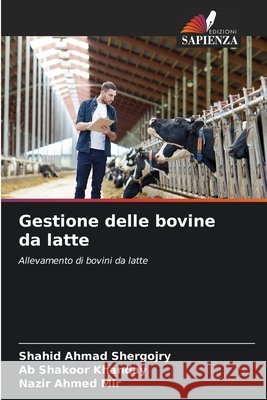 Gestione delle bovine da latte Shahid Ahmad Shergojry Ab Shakoor Khanday Nazir Ahmed Mir 9786209862311 Edizioni Sapienza - książka