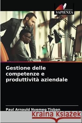 Gestione delle competenze e produttività aziendale Nyemeg Tisban, Paul Arnauld 9786204040141 Edizioni Sapienza - książka