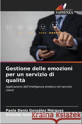 Gestione delle emozioni per un servizio di qualità González Márquez, Paola Deniz, García García, Griselda 9786208844271 Edizioni Sapienza - książka