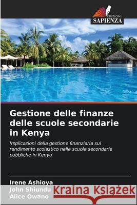 Gestione delle finanze delle scuole secondarie in Kenya Ashioya, Irene, Shiundu, John, Owano, Alice 9786209018275 Edizioni Sapienza - książka