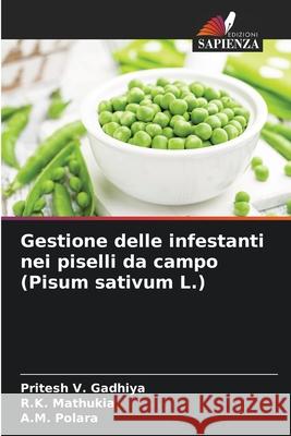 Gestione delle infestanti nei piselli da campo (Pisum sativum L.) Gadhiya, Pritesh V., Mathukia, R.K., Polara, A.M. 9786200356192 Edizioni Sapienza - książka