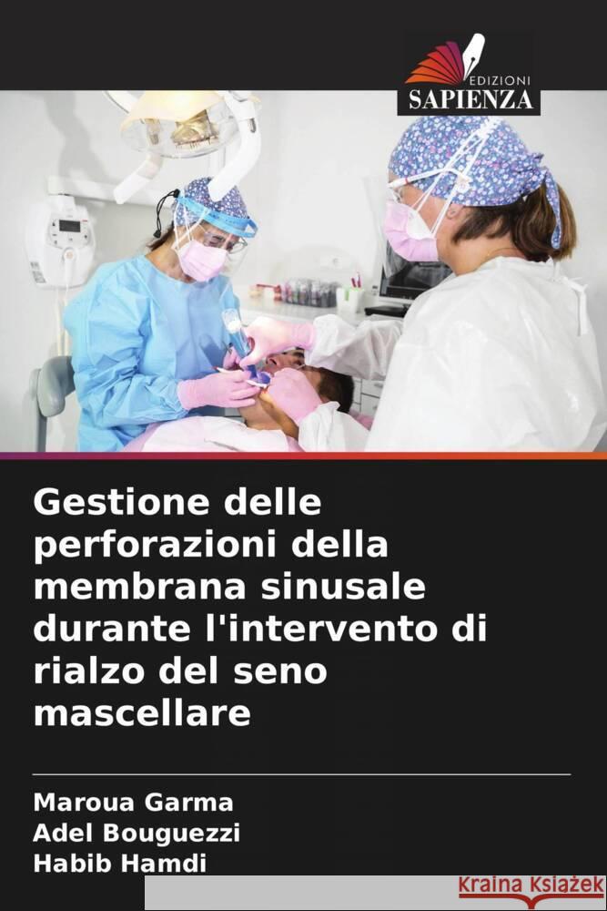 Gestione delle perforazioni della membrana sinusale durante l'intervento di rialzo del seno mascellare Garma, Maroua, Bouguezzi, Adel, Hamdi, Habib 9786208220631 Edizioni Sapienza - książka