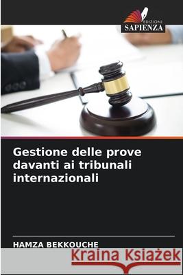 Gestione delle prove davanti ai tribunali internazionali BEKKOUCHE, HAMZA 9786208946982 Edizioni Sapienza - książka