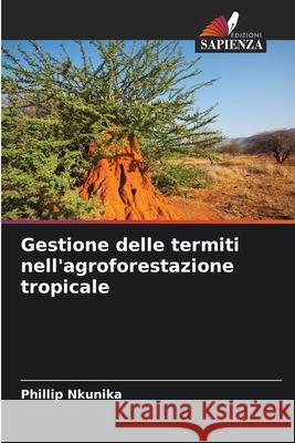 Gestione delle termiti nell'agroforestazione tropicale Phillip Nkunika 9783330805330 Edizioni Sapienza - książka