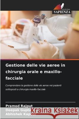 Gestione delle vie aeree in chirurgia orale e maxillo-facciale Rajput, Pramod, Gupta, Deepak, Kapoor, Abhishek 9786208866532 Edizioni Sapienza - książka