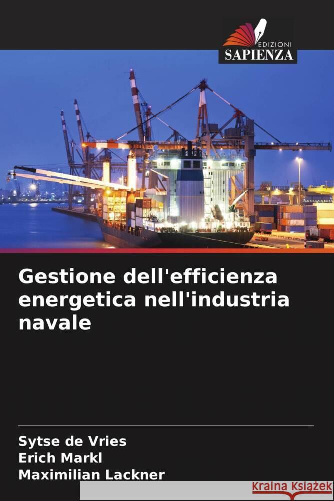 Gestione dell'efficienza energetica nell'industria navale de Vries, Sytse, Markl, Erich, Lackner, Maximilian 9786206473145 Edizioni Sapienza - książka