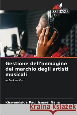 Gestione dell'immagine del marchio degli artisti musicali Kiswendsida Paul Isma?l Nana 9786207553099 Edizioni Sapienza - książka