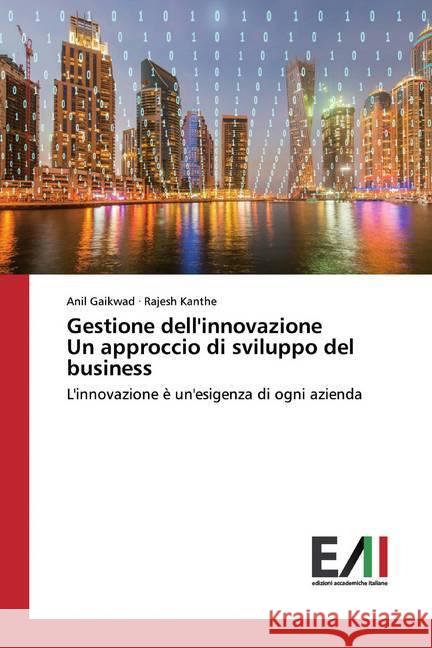 Gestione dell'innovazioneUn approccio di sviluppo del business : L'innovazione è un'esigenza di ogni azienda Gaikwad, Anil; Kanthe, Rajesh 9786200556653 Edizioni Accademiche Italiane - książka