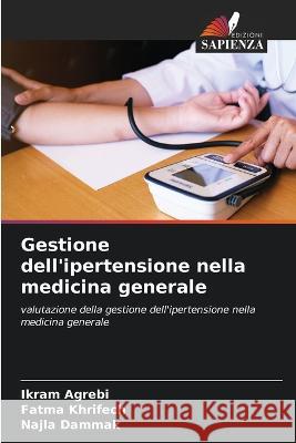 Gestione dell'ipertensione nella medicina generale Ikram Agrebi, Fatma Khrifech, Najla Dammak 9786205283738 Edizioni Sapienza - książka