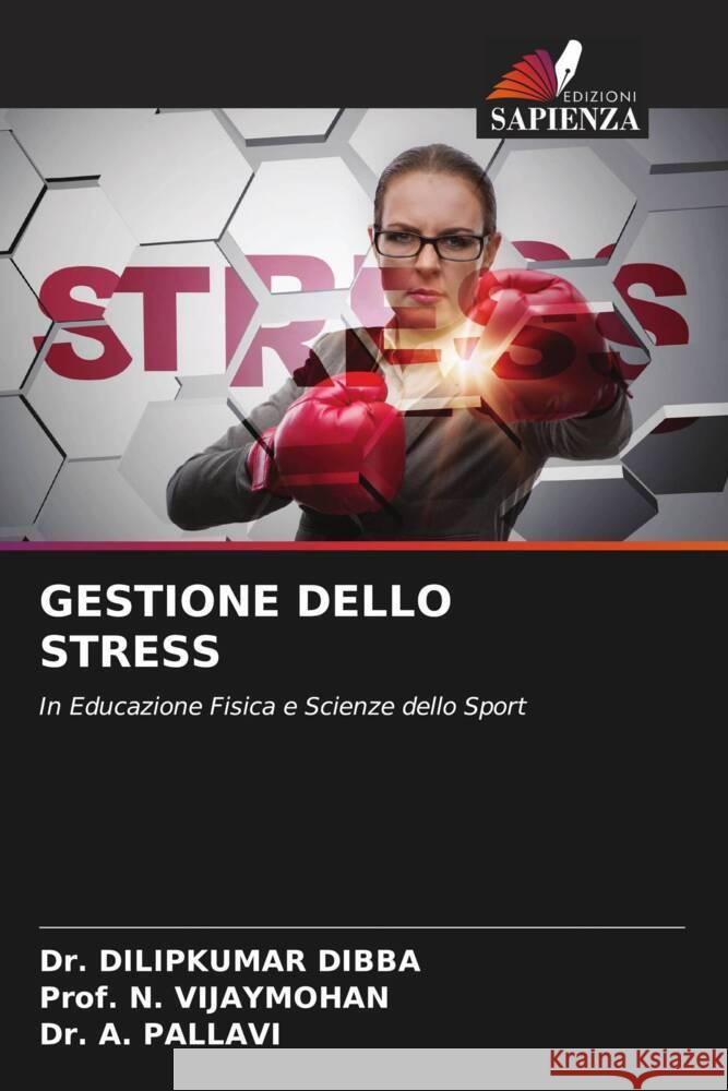 GESTIONE DELLO STRESS DIBBA, Dr. DILIPKUMAR, VIJAYMOHAN, Prof. N., PALLAVI, Dr. A. 9786208620677 Edizioni Sapienza - książka