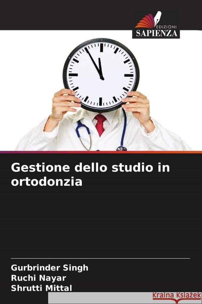 Gestione dello studio in ortodonzia Singh, Gurbrinder, Nayar, Ruchi, Mittal, Shrutti 9786205236130 Edizioni Sapienza - książka