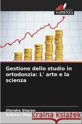 Gestione dello studio in ortodonzia: L' arte e la scienza Jitendra Sharan Subraya Mogra 9786209226076 Edizioni Sapienza - książka