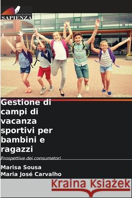 Gestione di campi di vacanza sportivi per bambini e ragazzi Sousa, Marisa, Carvalho, Maria José 9786202458221 Edizioni Sapienza - książka
