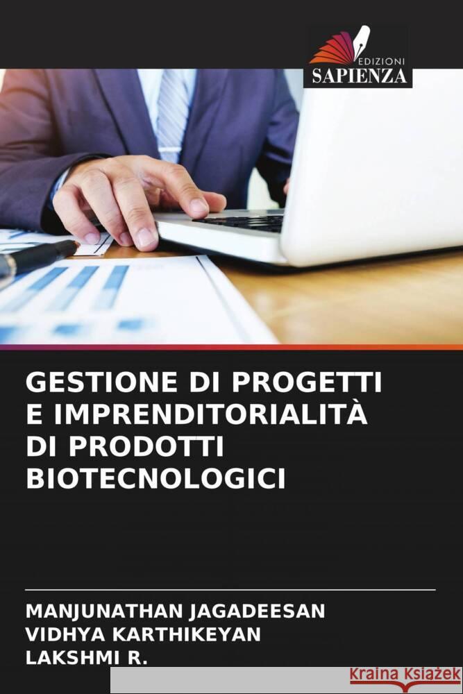 GESTIONE DI PROGETTI E IMPRENDITORIALITÀ DI PRODOTTI BIOTECNOLOGICI Jagadeesan, Manjunathan, KARTHIKEYAN, Vidhya, R., Lakshmi 9786204810270 Edizioni Sapienza - książka