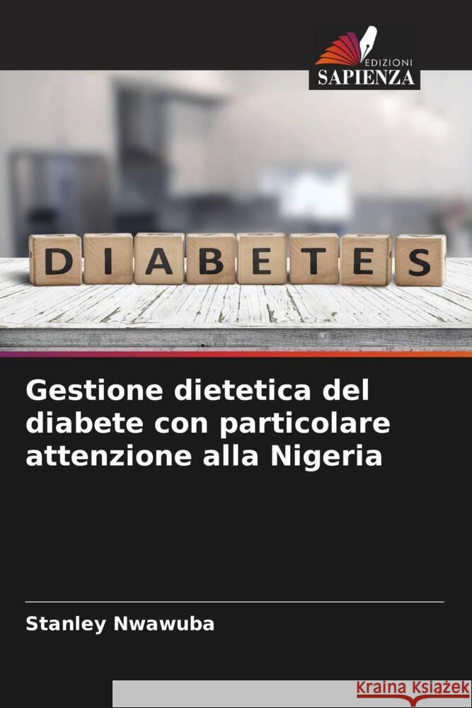 Gestione dietetica del diabete con particolare attenzione alla Nigeria Stanley Nwawuba Nwozo Sarah Onyenibe Mohammed Khadija Abdullahi 9786204664552 Edizioni Sapienza - książka