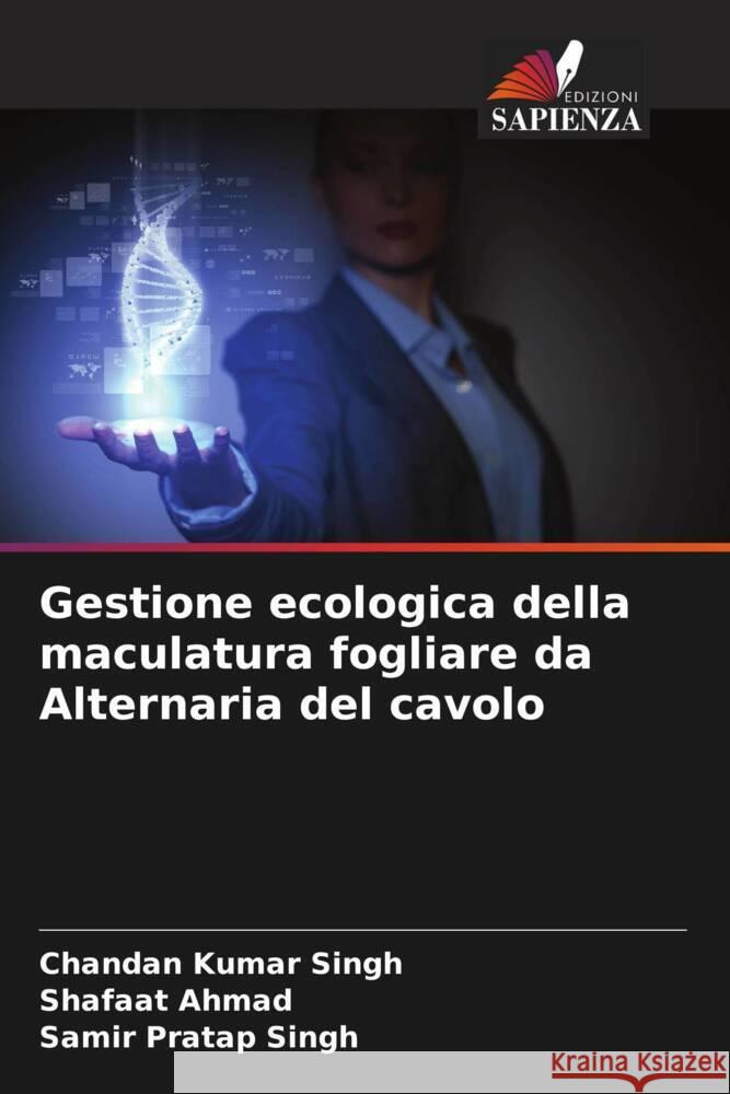 Gestione ecologica della maculatura fogliare da Alternaria del cavolo Chandan Kumar Singh Shafaat Ahmad Samir Pratap Singh 9786208152116 Edizioni Sapienza - książka