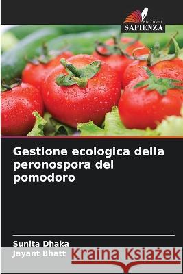 Gestione ecologica della peronospora del pomodoro Sunita Dhaka Jayant Bhatt  9786206269380 Edizioni Sapienza - książka