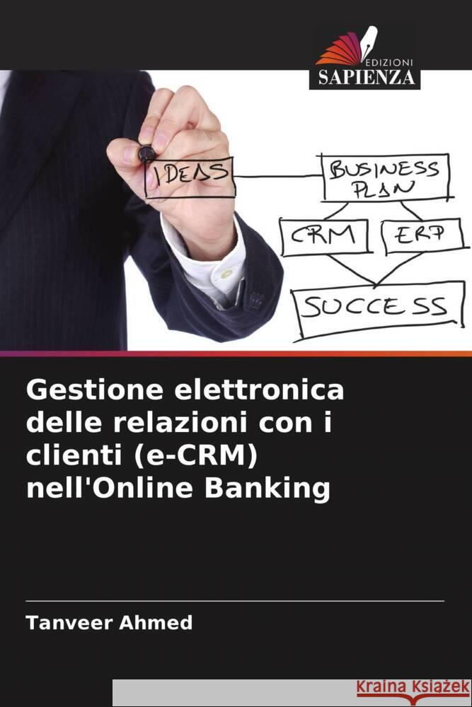 Gestione elettronica delle relazioni con i clienti (e-CRM) nell'Online Banking Tanveer Ahmed 9786208020354 Edizioni Sapienza - książka