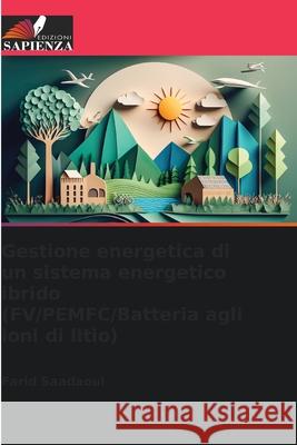 Gestione energetica di un sistema energetico ibrido (FV/PEMFC/Batteria agli ioni di litio) Saadaoui, Farid 9786209079757 Edizioni Sapienza - książka