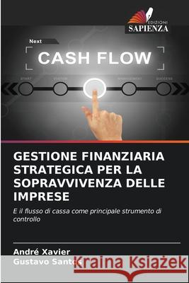 Gestione Finanziaria Strategica Per La Sopravvivenza Delle Imprese Andr? Xavier Gustavo Santos 9786207622214 Edizioni Sapienza - książka