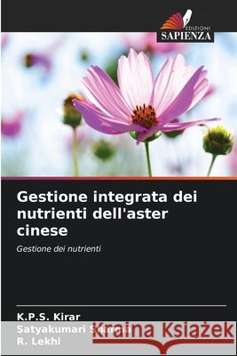 Gestione integrata dei nutrienti dell'aster cinese Kirar, K.P.S., Sharma, Satyakumari, Lekhi, R. 9786202324373 Edizioni Sapienza - książka