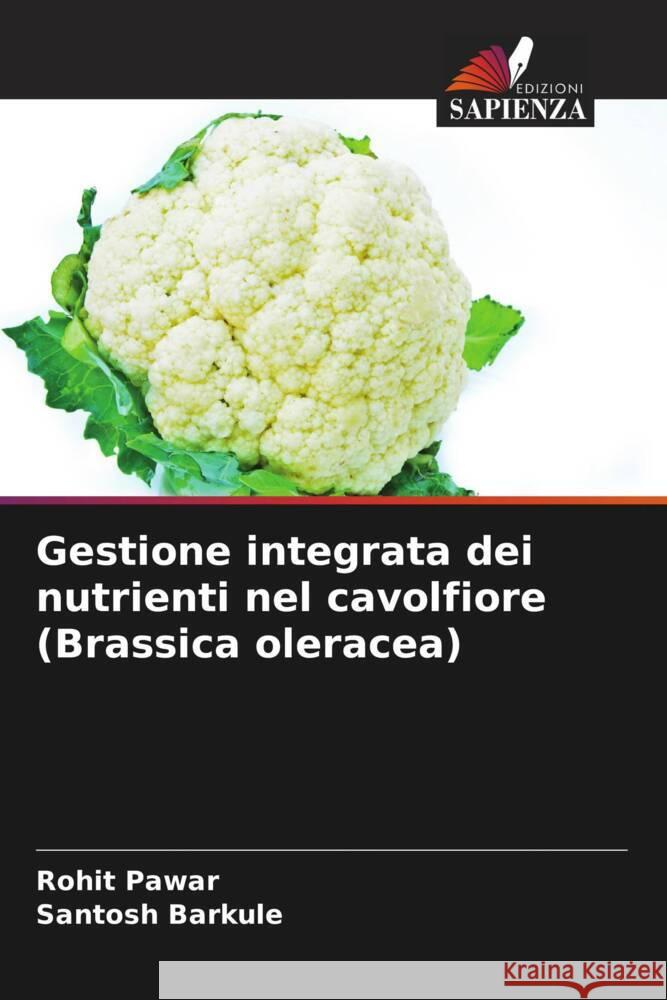 Gestione integrata dei nutrienti nel cavolfiore (Brassica oleracea) Pawar, Rohit, Barkule, Santosh 9786204569581 Edizioni Sapienza - książka