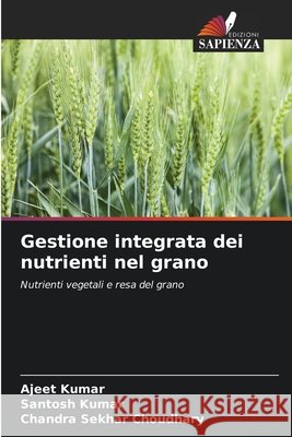 Gestione integrata dei nutrienti nel grano Kumar, Ajeet, Kumar, Santosh, Choudhary, Chandra Sekhar 9786209506758 Edizioni Sapienza - książka