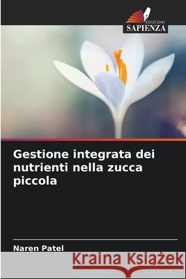 Gestione integrata dei nutrienti nella zucca piccola Patel, Naren 9786208656423 Edizioni Sapienza - książka