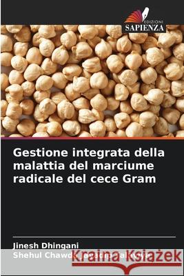 Gestione integrata della malattia del marciume radicale del cece Gram Dhingani, Jinesh, Jayadip Talaviya, Shehul Chawda 9786208953553 Edizioni Sapienza - książka