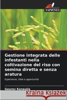 Gestione integrata delle infestanti nella coltivazione del riso con semina diretta e senza aratura Kanaujia, Gaurav 9786206817321 Edizioni Sapienza - książka