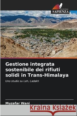 Gestione integrata sostenibile dei rifiuti solidi in Trans-Himalaya Muzafar Wani 9786204160085 Edizioni Sapienza - książka